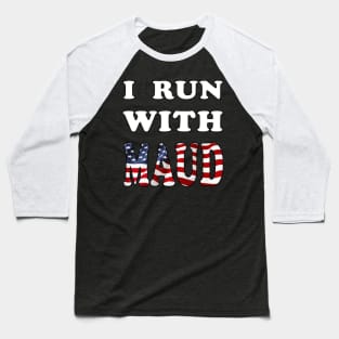 I Run With Maud Funny Expression Baseball T-Shirt